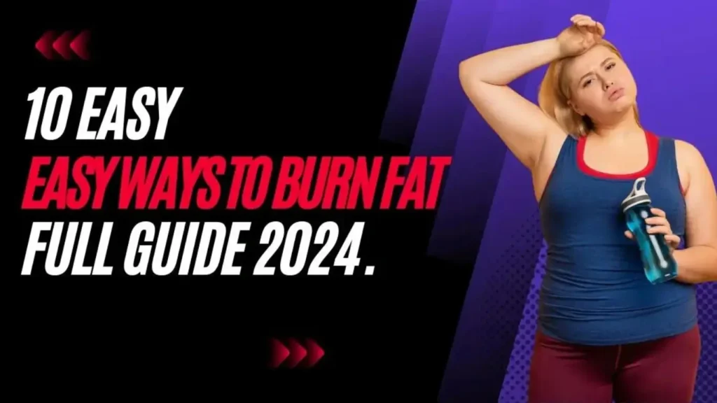 10 Easy Ways To Burn Fat Full Guide 2024.